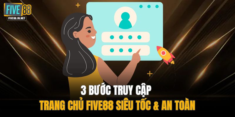 3 bước truy cập trang chủ FIVE88 siêu tốc & an toàn