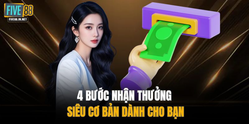4 bước nhận thưởng siêu cơ bản dành cho bạn