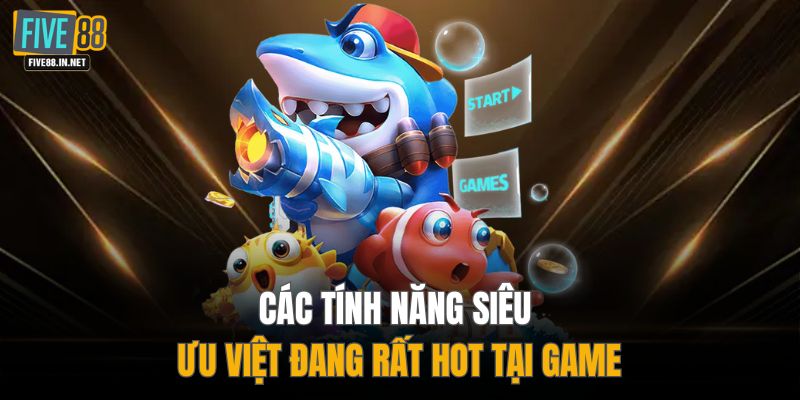 Các tính năng siêu ưu việt đang rất hot tại game