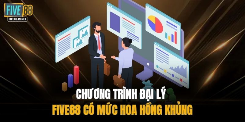 Chương trình đại lý FIVE88 có mức hoa hồng khủng