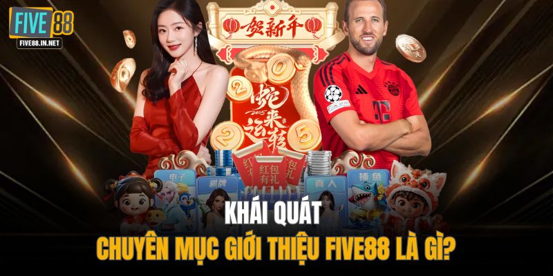 Khái quát chuyên mục giới thiệu FIVE88 là gì?