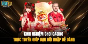 Kinh Nghiệm Chơi Casino Trực Tuyến Giúp Bạn Hội Nhập Dễ Dàng