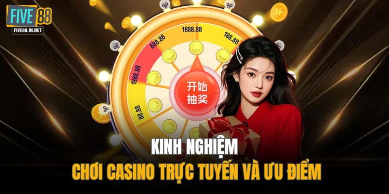 Kinh nghiệm chơi casino trực tuyến và ưu điểm