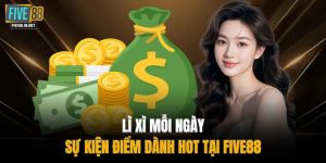 Lì Xì Mỗi Ngày - Sự Kiện Điểm Danh Hot Tại FIVE88