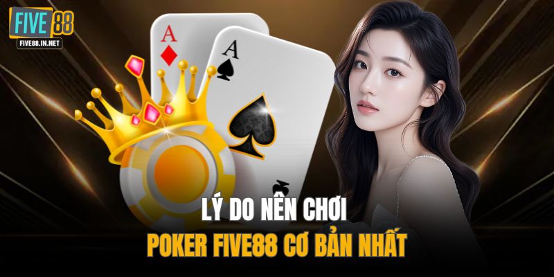 Lý do nên chơi Poker FIVE88 cơ bản nhất