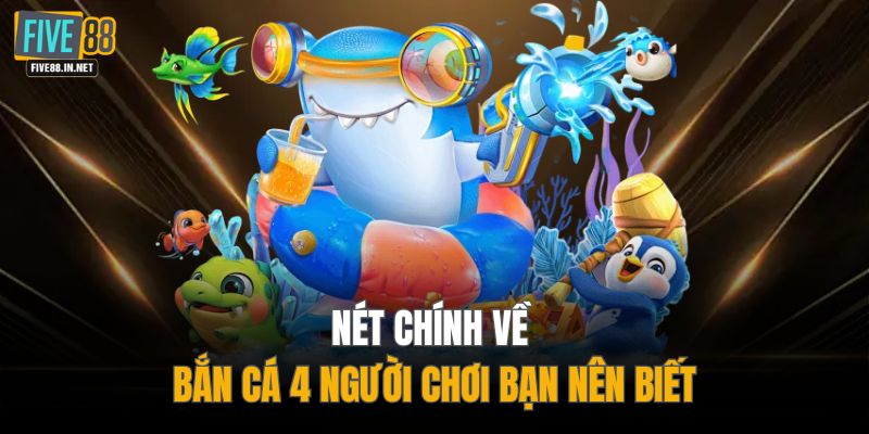 Nét chính về bắn cá 4 người chơi bạn nên biết