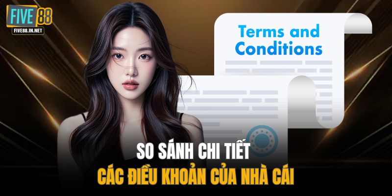So sánh chi tiết các điều khoản của nhà cái