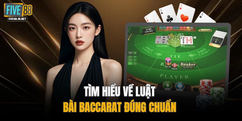 Tìm hiểu về luật bài Baccarat đúng chuẩn